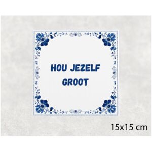 Spreuk tegel 15x15cm Hou jezelf groot