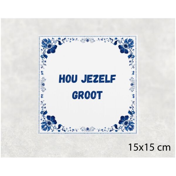 Spreuk tegel 15x15cm Hou jezelf groot