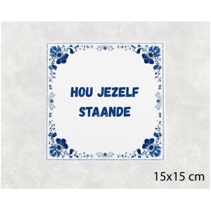 Spreuk tegel 15x15cm Hou jezelf staande