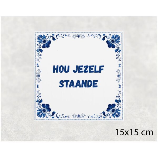 Spreuk tegel 15x15cm Hou jezelf staande