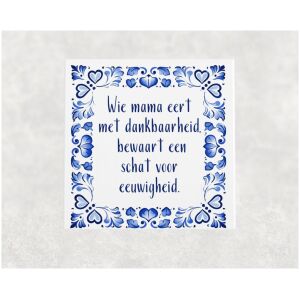 Spreuk tegel 15x15 cm Wie mama eert met dankbaarheid, bewaart een schat voor eeuwigheid