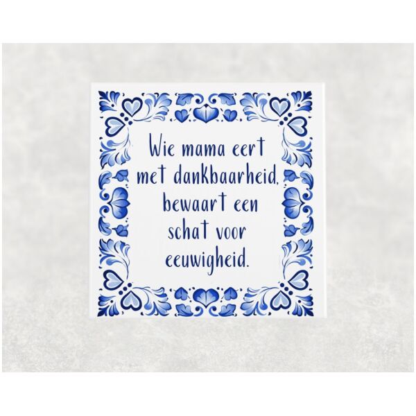 Spreuk tegel 15x15 cm Wie mama eert met dankbaarheid, bewaart een schat voor eeuwigheid