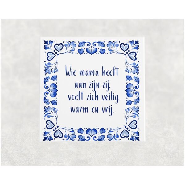 Spreuk tegel 15x15 cm Wie mama heeft aan zijn zij, voelt zich veilig, warm en vrij