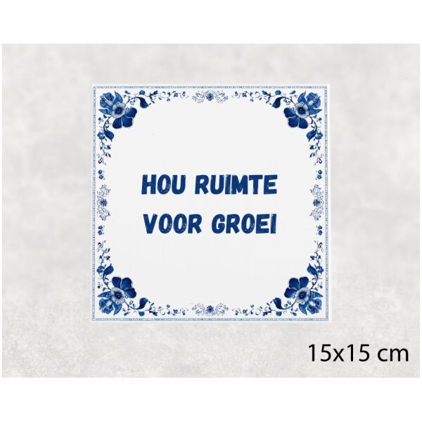 Spreuk tegel 15x15cm Hou ruimte voor groei