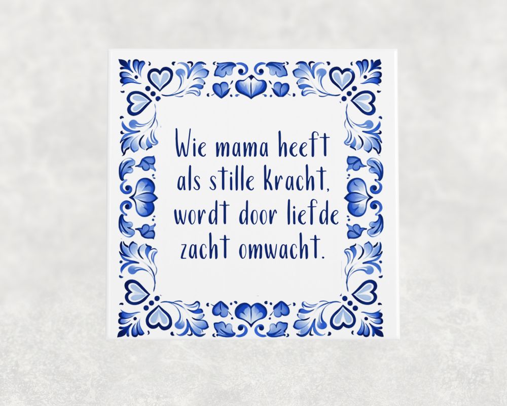 Spreuk Tegel 15X15 Cm Wie Mama Heeft Als Stille Kracht, Wordt Door Liefde Zacht Omwacht Spreuk tegel 15x15 cm Wie mama heeft als stille kracht, wordt door liefde zacht omwacht