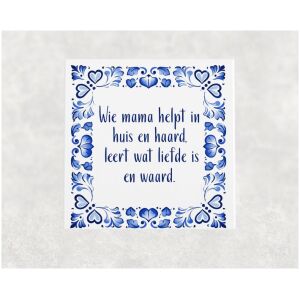 Spreuk tegel 15x15 cm Wie mama helpt in huis en haard, leert wat liefde is en waard