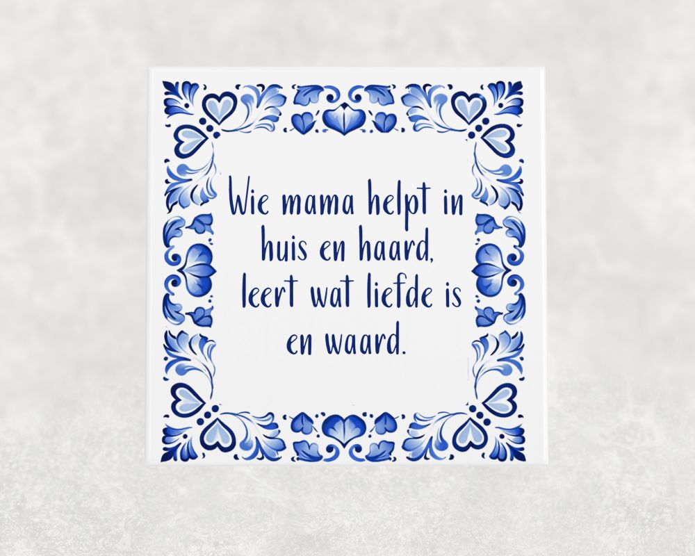Spreuk Tegel 15X15 Cm Wie Mama Helpt In Huis En Haard, Leert Wat Liefde Is En Waard Spreuk tegel 15x15 cm Wie mama helpt in huis en haard, leert wat liefde is en waard