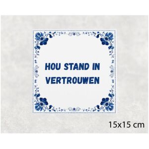 Spreuk tegel 15x15cm Hou stand in vertrouwen