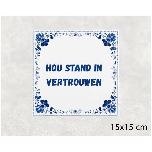 Spreuk tegel 15x15cm Hou stand in vertrouwen