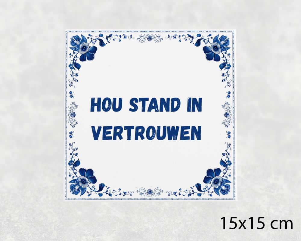 Spreuk Tegel 15X15 Cm Hou Stand In Vertrouwen Spreuk tegel 15x15cm Hou stand in vertrouwen