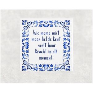 Spreuk tegel 15x15 cm Wie mama mist maar liefde kent, voelt haar kracht in elk moment