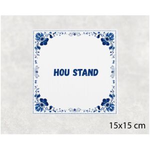 Spreuk tegel 15x15cm Hou stand