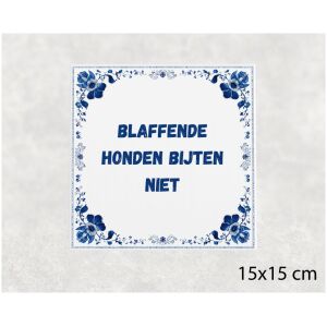 Spreuk tegel 15x15cm Blaffende honden bijten niet