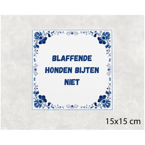 Spreuk tegel 15x15cm Blaffende honden bijten niet