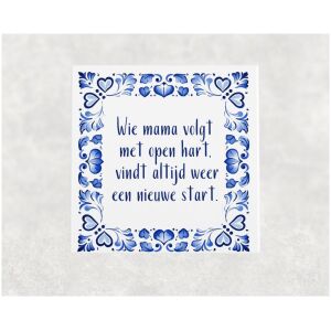 Spreuk tegel 15x15 cm Wie mama volgt met open hart, vindt altijd weer een nieuwe start