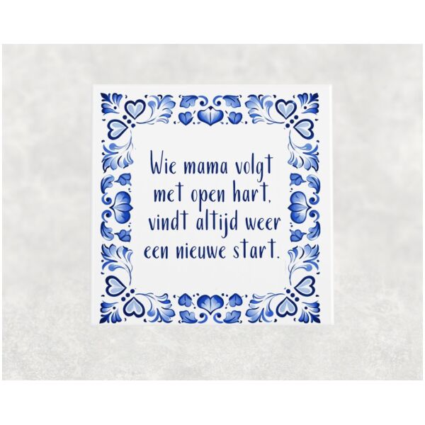 Spreuk tegel 15x15 cm Wie mama volgt met open hart, vindt altijd weer een nieuwe start