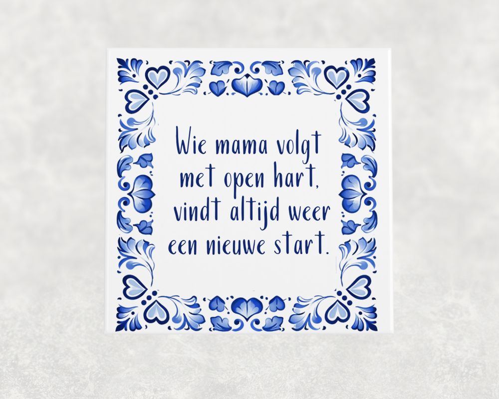 Spreuk Tegel 15X15 Cm Wie Mama Volgt Met Open Hart, Vindt Altijd Weer Een Nieuwe Start Spreuk tegel 15x15 cm Wie mama volgt met open hart, vindt altijd weer een nieuwe start