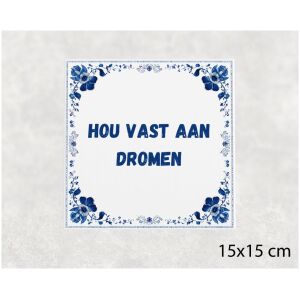 Spreuk tegel 15x15cm Hou vast aan dromen
