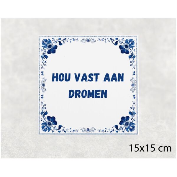 Spreuk tegel 15x15cm Hou vast aan dromen