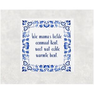 Spreuk tegel 15x15 cm Wie mama’s liefde eenmaal kent, weet wat echte warmte bent