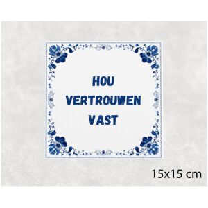 Spreuk tegel 15x15cm Hou vertrouwen vast