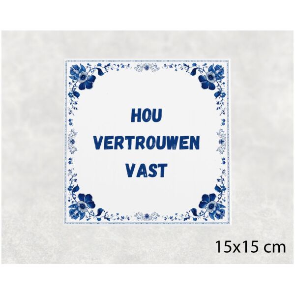 Spreuk tegel 15x15cm Hou vertrouwen vast