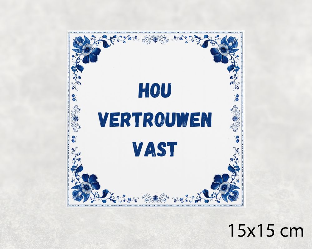 Spreuk Tegel 15X15 Cm Hou Vertrouwen Vast Spreuk tegel 15x15cm Hou vertrouwen vast