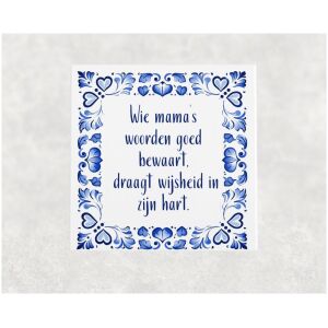 Spreuk tegel 15x15 cm Wie mama’s woorden goed bewaart, draagt wijsheid in zijn hart