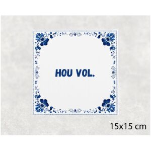 Spreuk tegel 15x15cm Hou vol