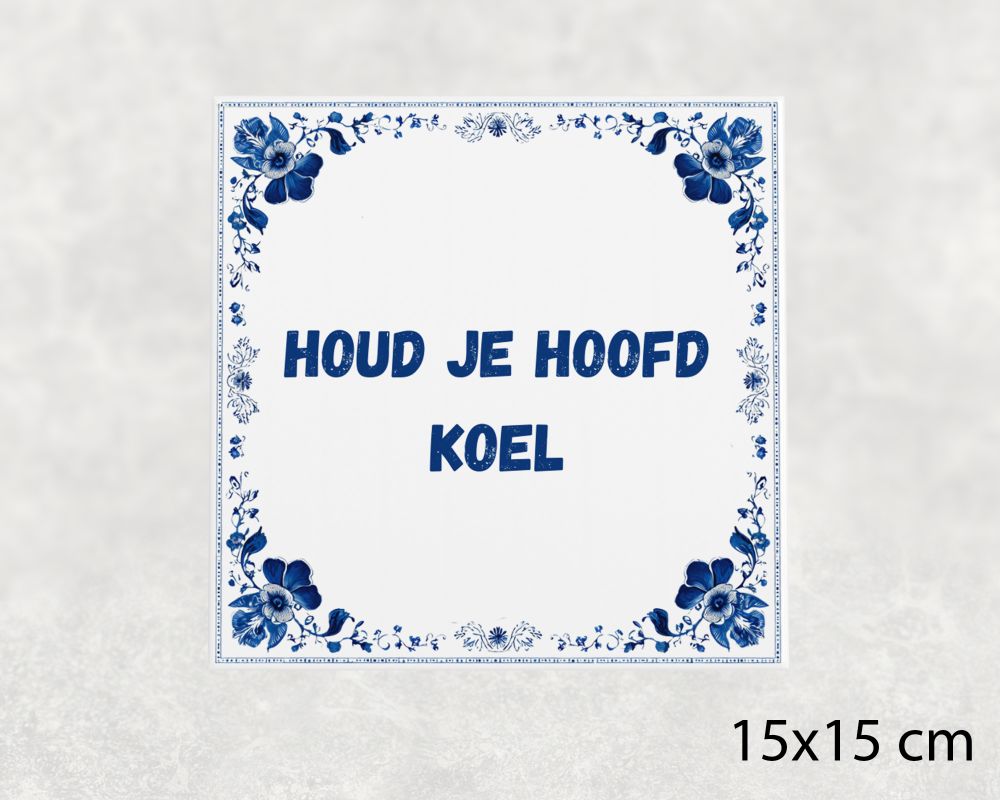 Spreuk Tegel 15X15 Cm Houd Je Hoofd Koel Spreuk tegel 15x15cm Houd je hoofd koel