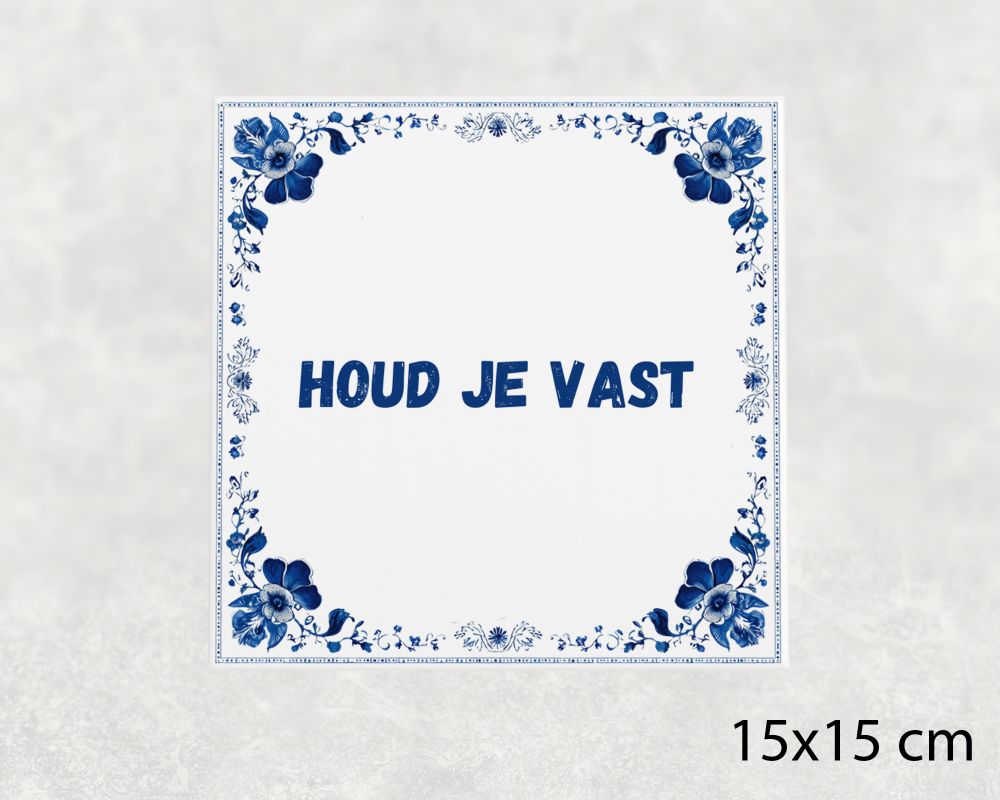 Spreuk Tegel 15X15 Cm Houd Je Vast Spreuk tegel 15x15cm Houd je vast
