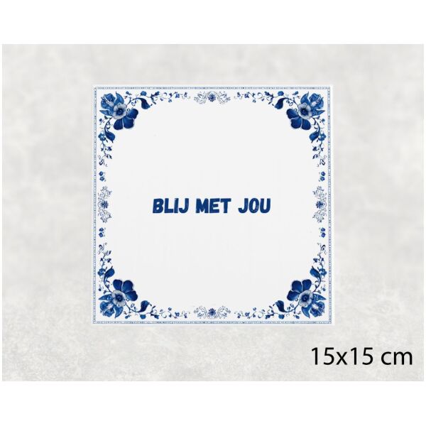 Spreuk tegel 15x15cm Blij met jou