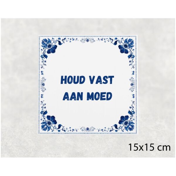 Spreuk tegel 15x15cm Houd vast aan moed