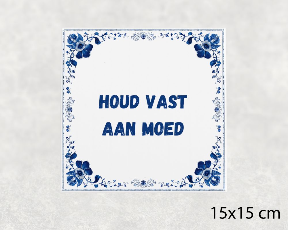 Spreuk Tegel 15X15 Cm Houd Vast Aan Moed Spreuk tegel 15x15cm Houd vast aan moed