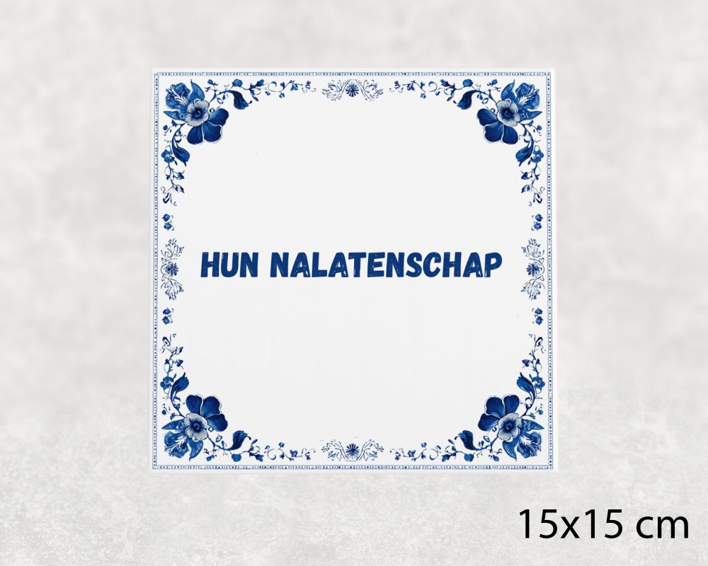 Spreuk Tegel 15X15 Cm Hun Nalatenschap Spreuk tegel 15x15cm Hun nalatenschap