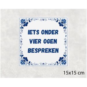 Spreuk tegel 15x15cm Iets onder vier ogen bespreken