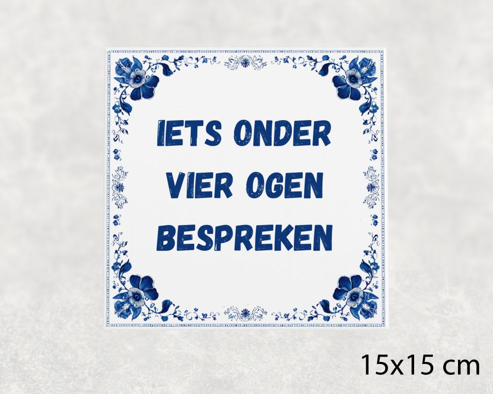 Spreuk Tegel 15X15 Cm Iets Onder Vier Ogen Bespreken Spreuk tegel 15x15cm Iets onder vier ogen bespreken