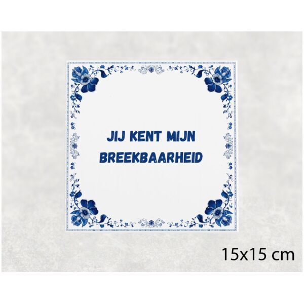 Spreuk tegel 15x15cm ij kent mijn breekbaarheid