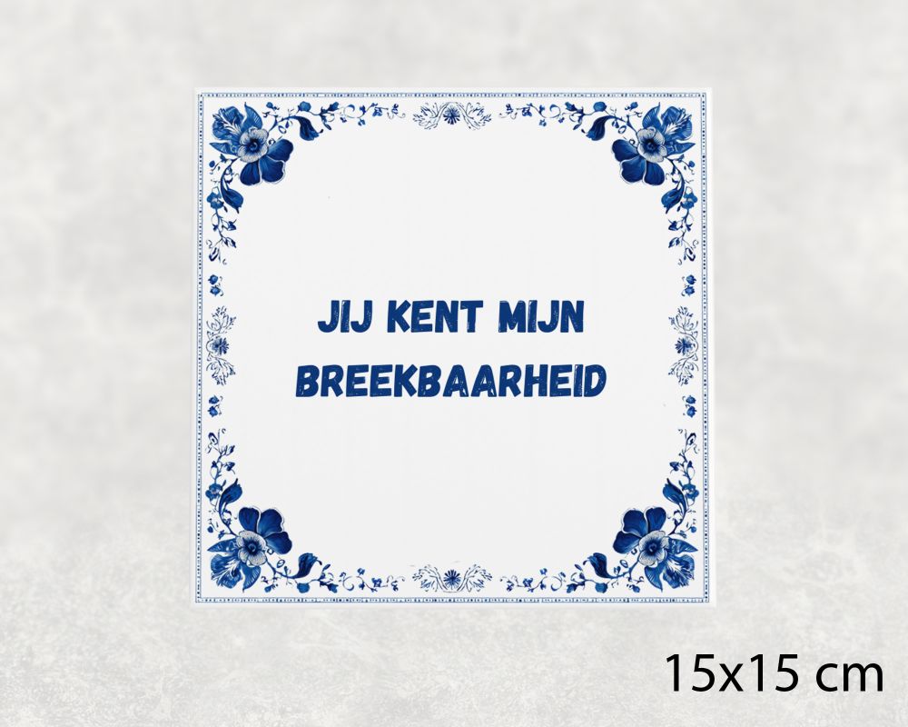 Spreuk Tegel 15X15 Cm Ij Kent Mijn Breekbaarheid Spreuk tegel 15x15cm ij kent mijn breekbaarheid