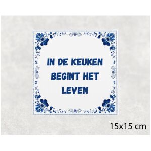 Spreuk tegel 15x15cm In de keuken begint het leven