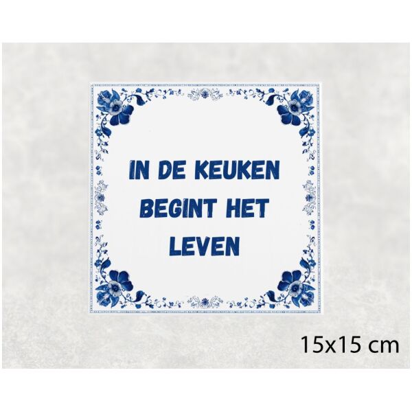 Spreuk tegel 15x15cm In de keuken begint het leven