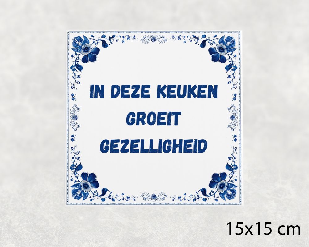 Spreuk Tegel 15X15 Cm In Deze Keuken Groeit Gezelligheid Spreuk tegel 15x15cm In deze keuken groeit gezelligheid