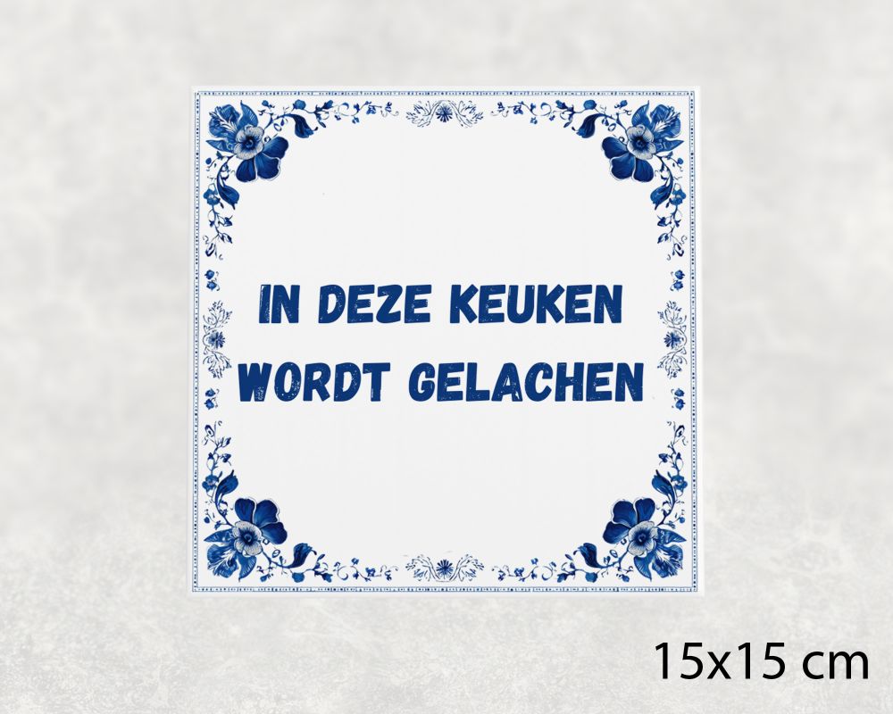 Spreuk Tegel 15X15 Cm In Deze Keuken Wordt Gelachen Spreuk tegel 15x15cm In deze keuken wordt gelachen