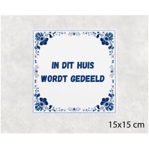 Spreuk tegel 15x15cm In dit huis wordt gedeeld