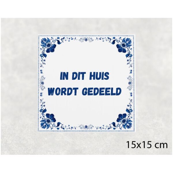 Spreuk tegel 15x15cm In dit huis wordt gedeeld