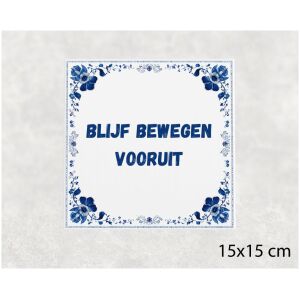 Spreuk tegel 15x15cm Blijf bewegen vooruit