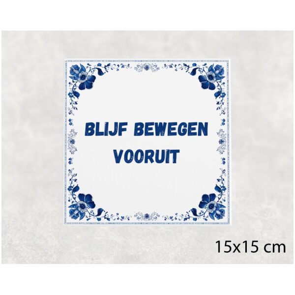 Spreuk Tegel 15X15 Cm Blijf Bewegen Vooruit Spreuk tegel 15x15cm Blijf bewegen vooruit