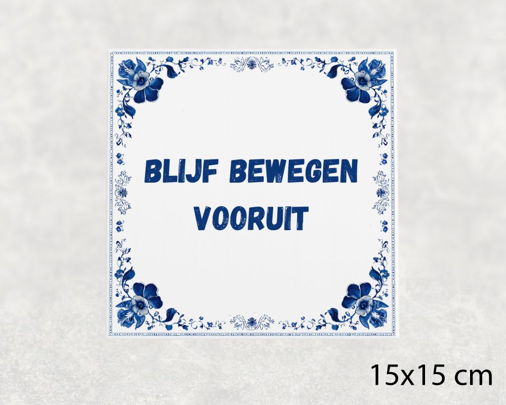 Spreuk Tegel 15X15 Cm Blijf Bewegen Vooruit Spreuk tegel 15x15cm Blijf bewegen vooruit