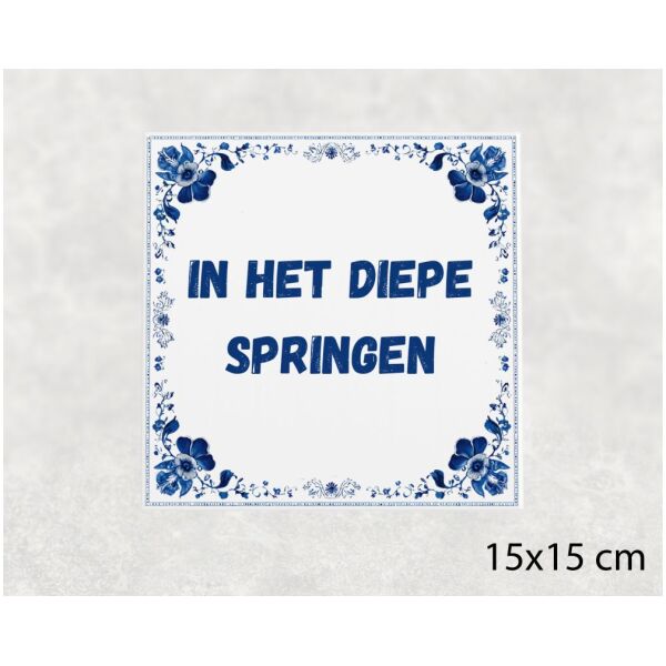 Spreuk tegel 15x15cm In het diepe springen
