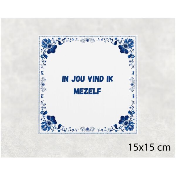 Spreuk tegel 15x15cm In jou vind ik mezelf